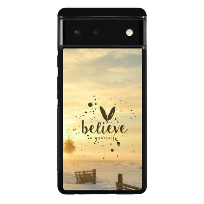 Believe in Yourself Google Pixel 6 Case