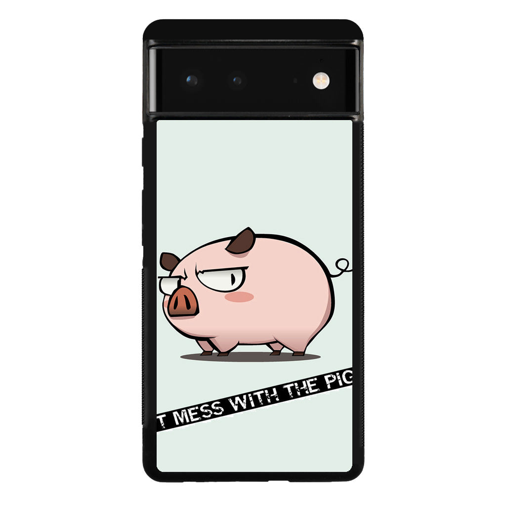 Dont Mess With The Pig Google Pixel 6 Case