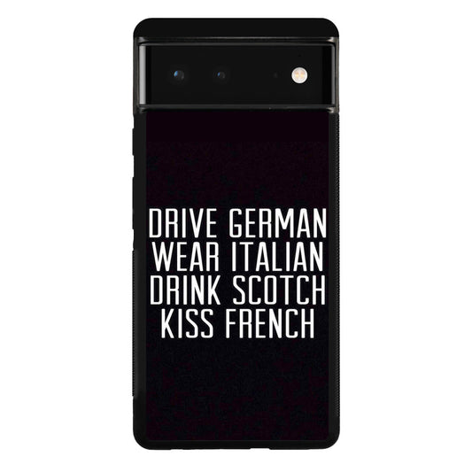 Drive German Wear Italian Drink Scotch Kiss French Google Pixel 6 Case