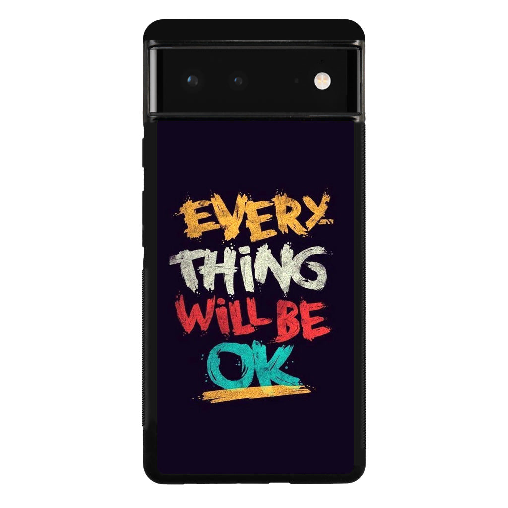 Everything Will Be Ok Google Pixel 6 Case