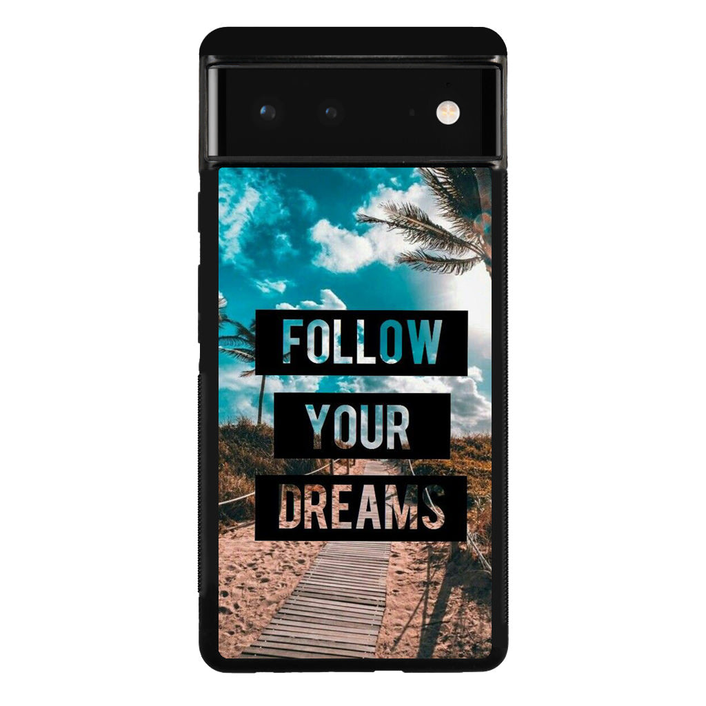 Follow Your Dream Google Pixel 6 Case