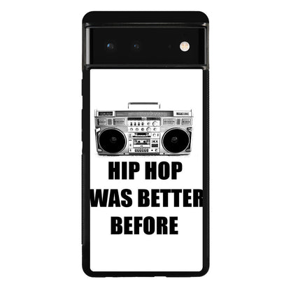 Hip Hop Was Better Before Google Pixel 6 Case