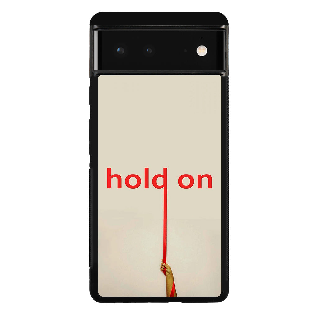 Hold On Google Pixel 6 Case