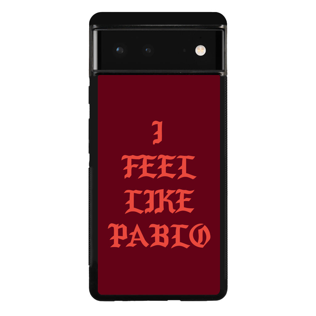 I Feel Like Pablo Google Pixel 6 Case