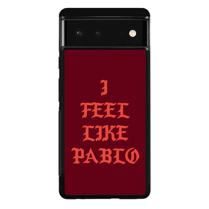 I Feel Like Pablo Google Pixel 6 Case