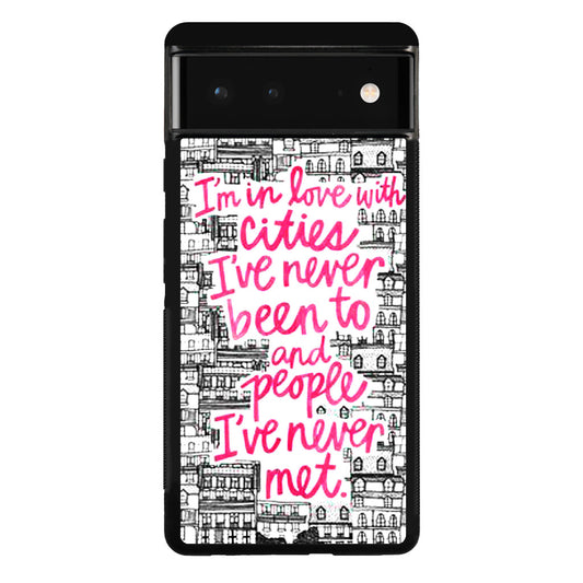 John Green Quotes I'm in Love With Cities Google Pixel 6 Case