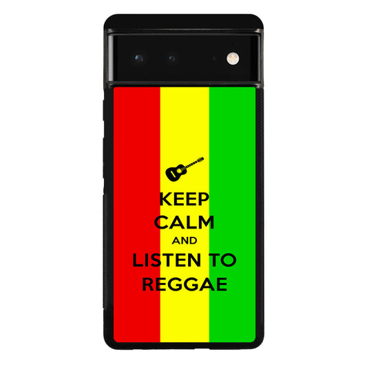 Keep Calm and Listen to Reggae Google Pixel 6 Case