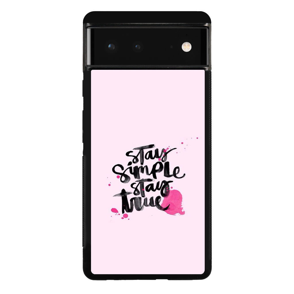 Stay Simple Stay True Google Pixel 6 Case