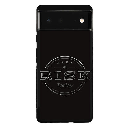 Take A Risk Google Pixel 6 Case