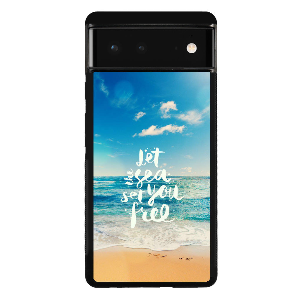 The Sea Set You Free Google Pixel 6 Case