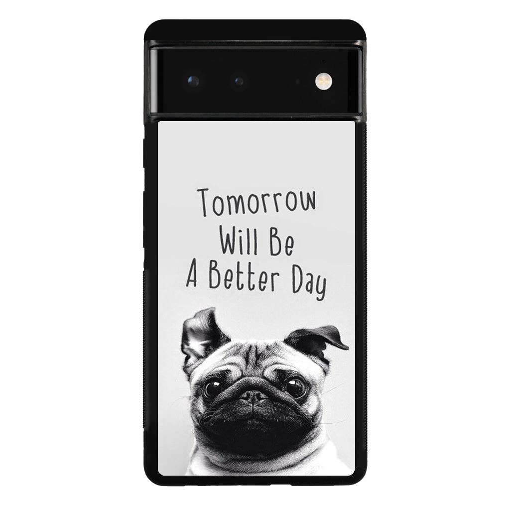 Tomorrow Will Be A Better Day Google Pixel 6 Case