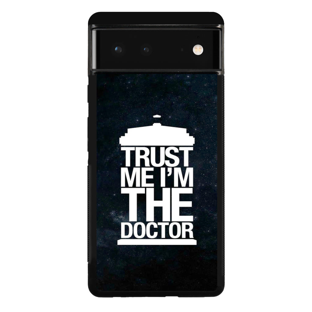 Trust Me I Am Doctor Google Pixel 6 Case