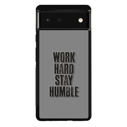 Work Hard Stay Humble Google Pixel 6 Case