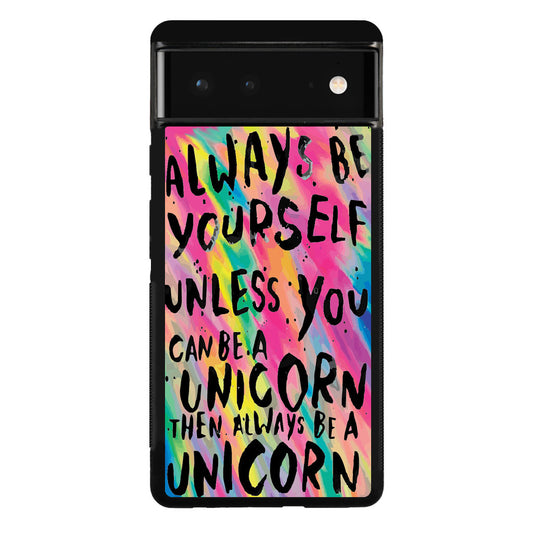 Rainbow Unicorn Quote Google Pixel 6 Case