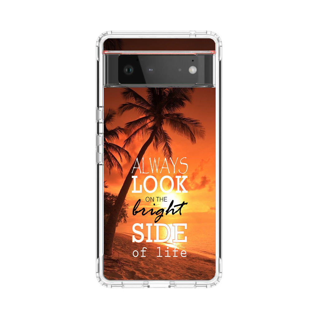 Always Look Bright Side of Life Google Pixel 6 Case