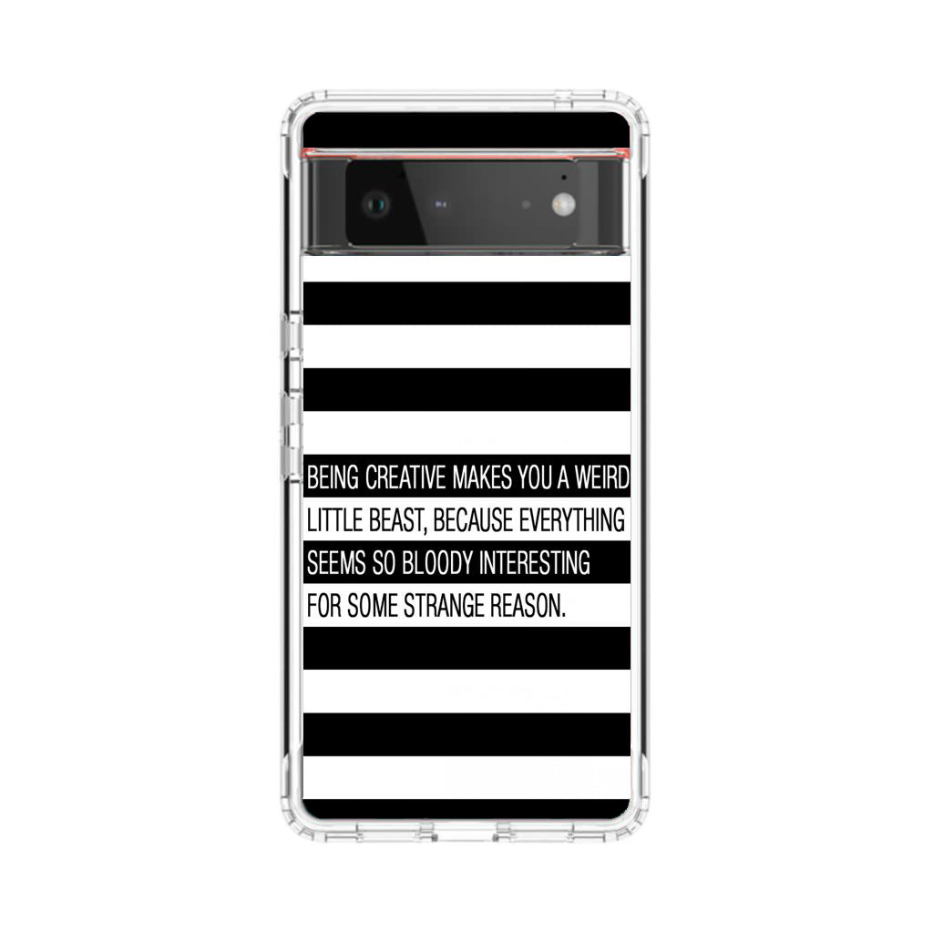 Being Creative Weird Google Pixel 6 Case