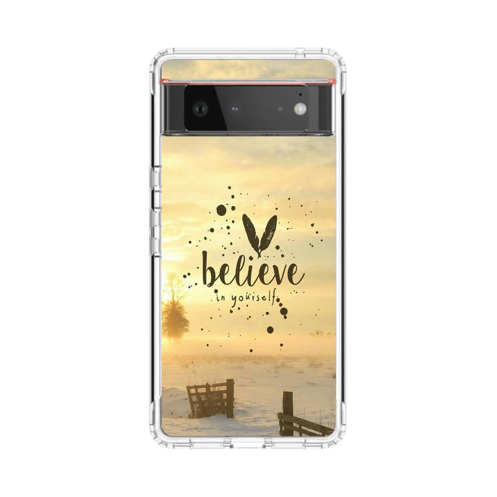 Believe in Yourself Google Pixel 6 Case