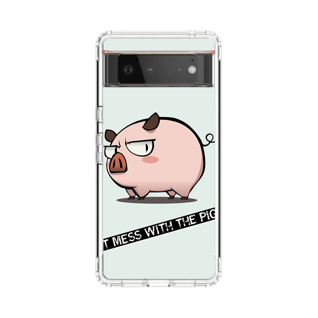 Dont Mess With The Pig Google Pixel 6 Case