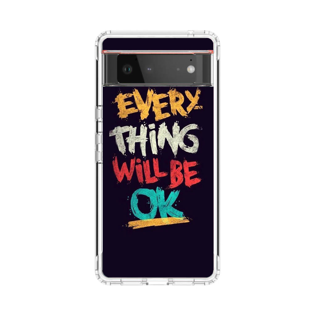 Everything Will Be Ok Google Pixel 6 Case