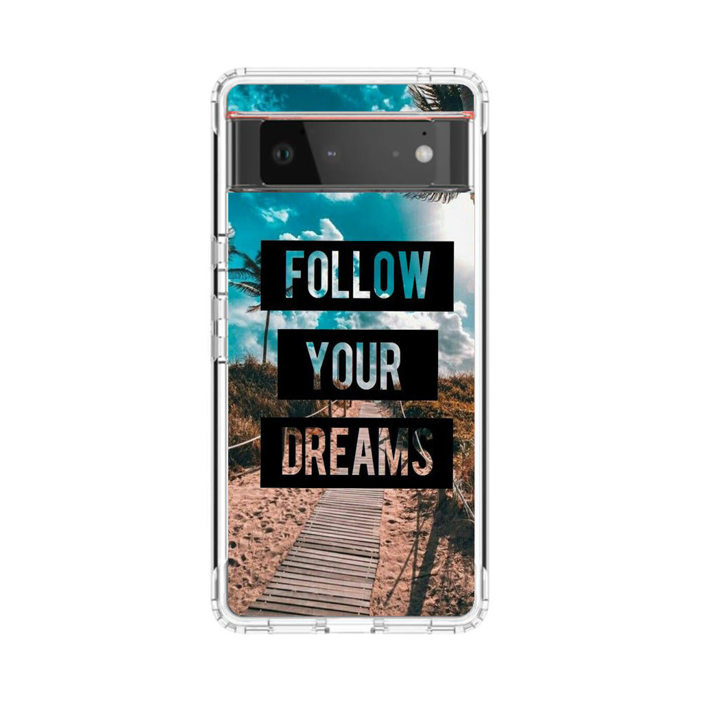 Follow Your Dream Google Pixel 6 Case