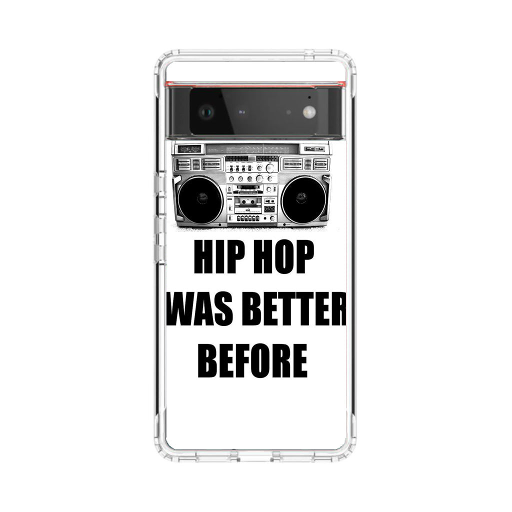 Hip Hop Was Better Before Google Pixel 6 Case