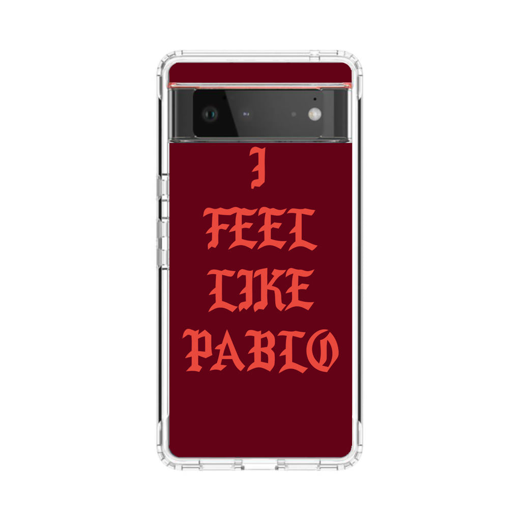 I Feel Like Pablo Google Pixel 6 Case