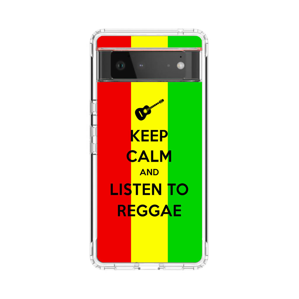 Keep Calm and Listen to Reggae Google Pixel 6 Case