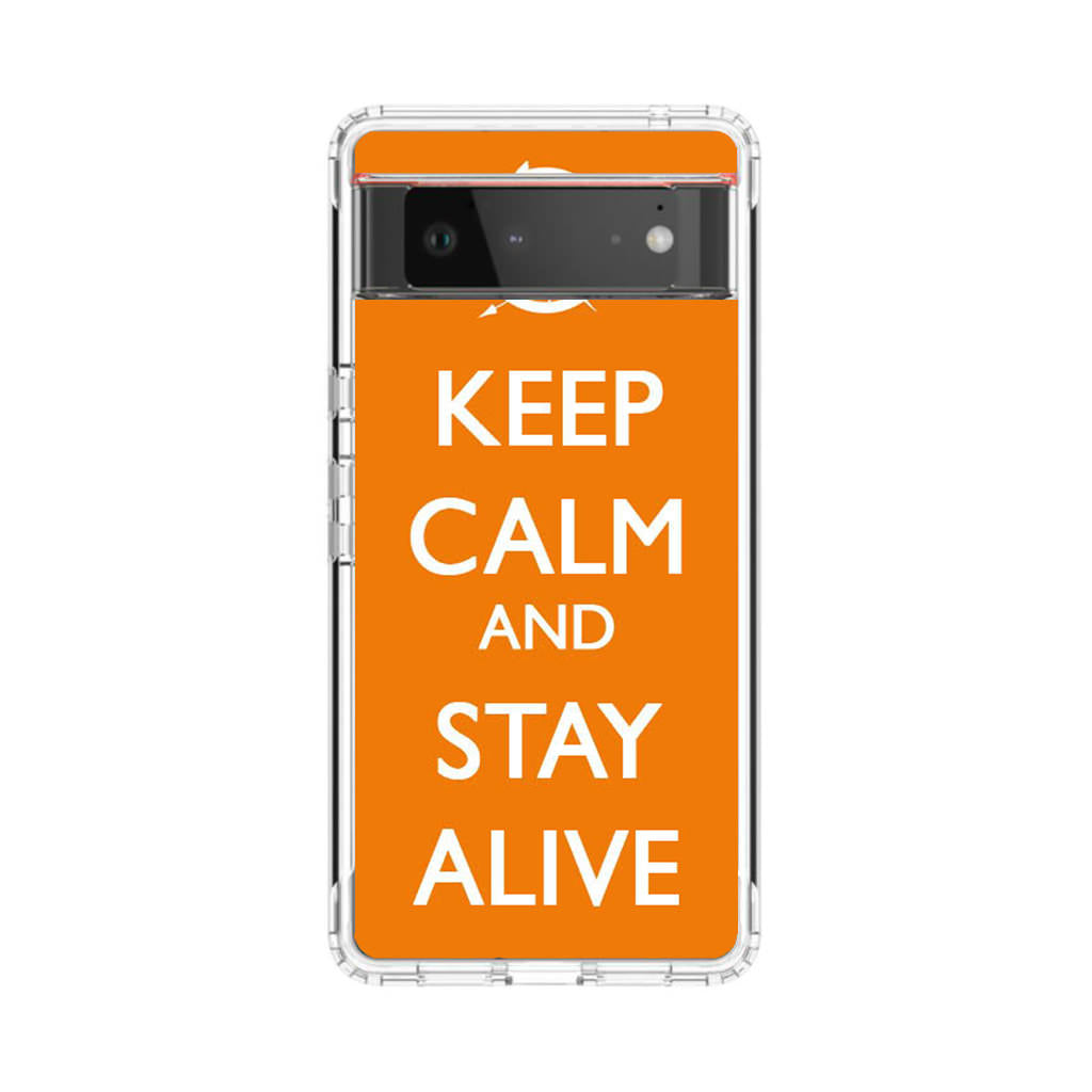 Keep Calm and Stay Alive Google Pixel 6 Case