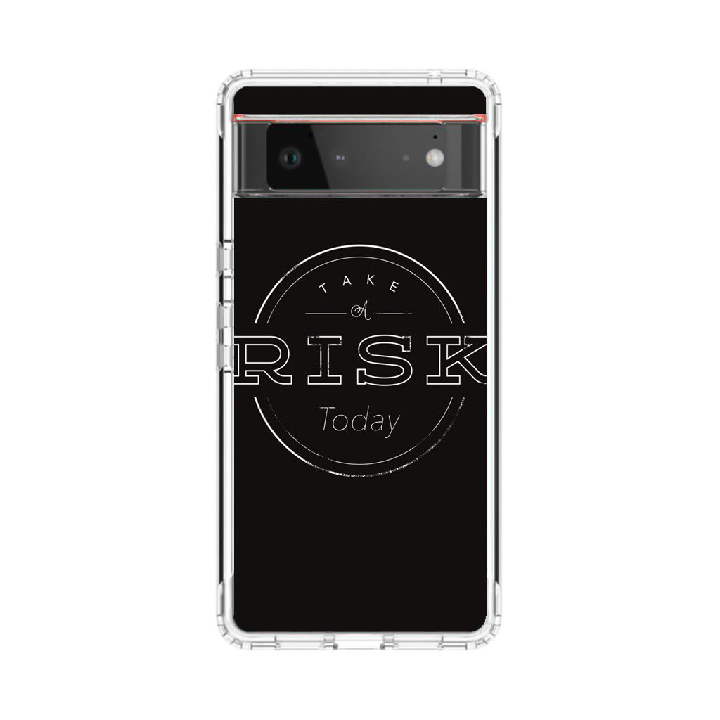 Take A Risk Google Pixel 6 Case