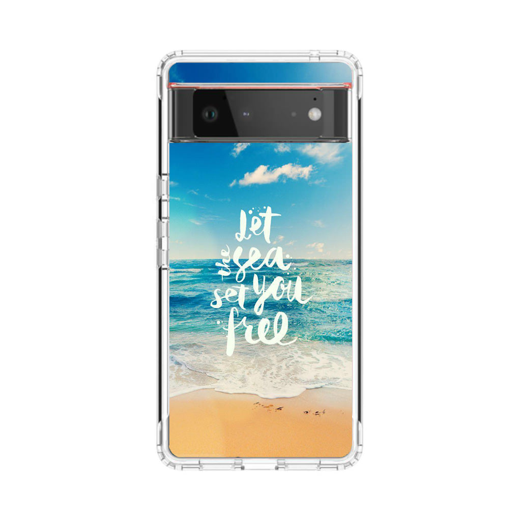 The Sea Set You Free Google Pixel 6 Case