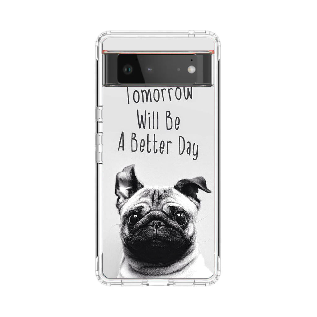 Tomorrow Will Be A Better Day Google Pixel 6 Case