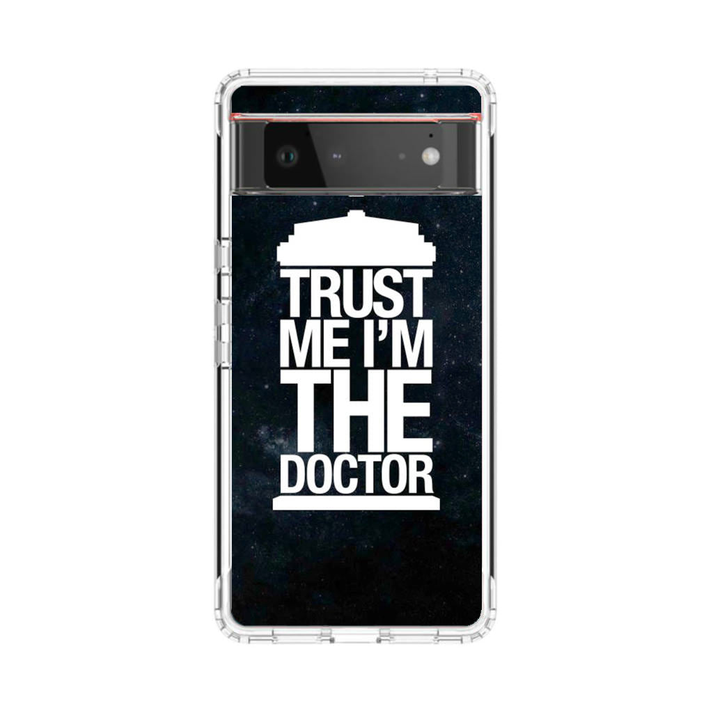 Trust Me I Am Doctor Google Pixel 6 Case