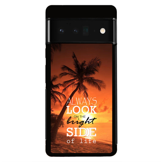 Always Look Bright Side of Life Google Pixel 6 Pro Case