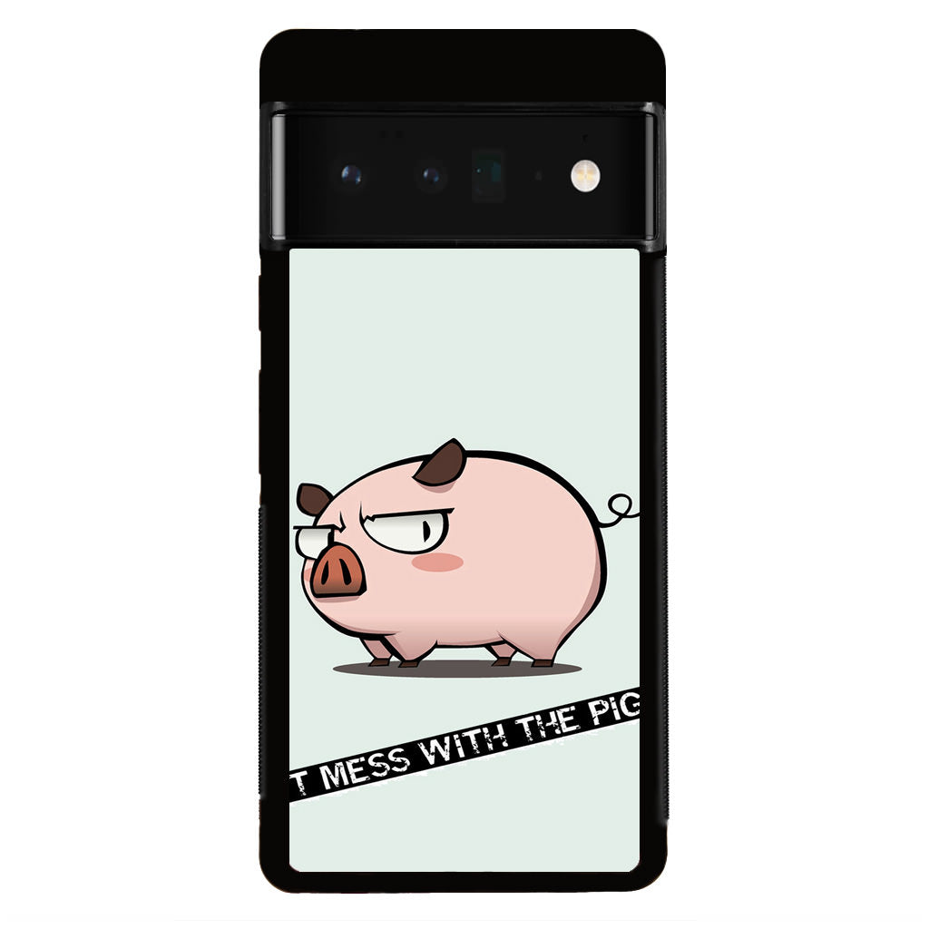 Dont Mess With The Pig Google Pixel 6 Pro Case