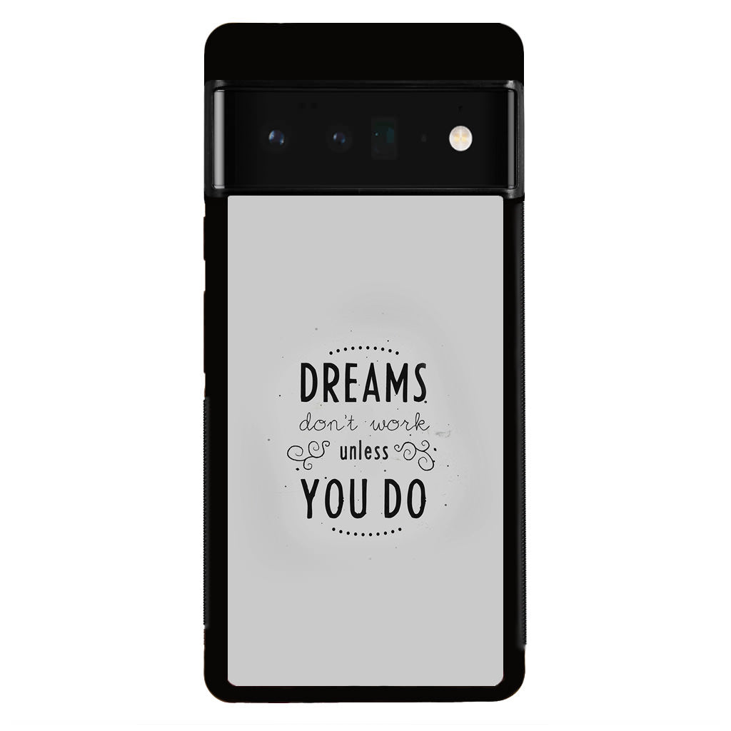 Dreams Don't Work Unless You Do Google Pixel 6 Pro Case