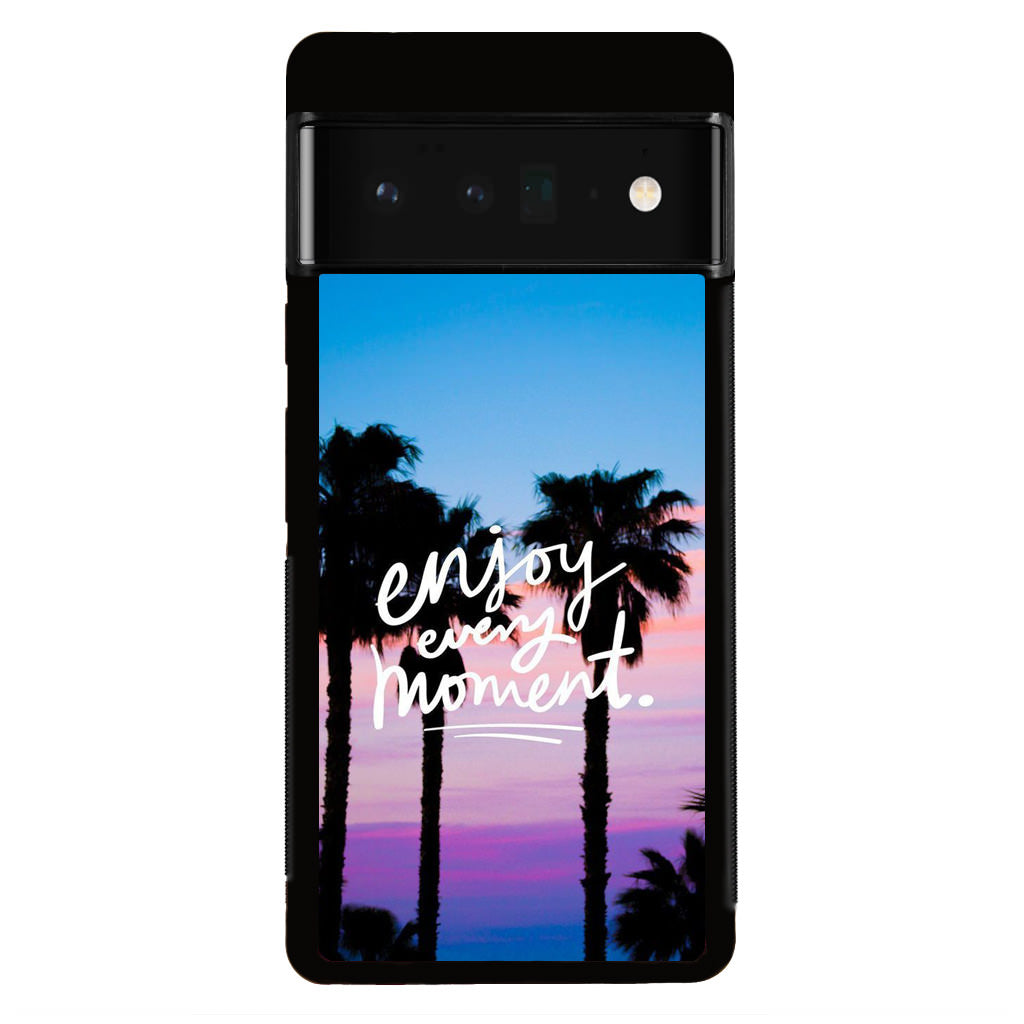 Enjoy Every Moment Google Pixel 6 Pro Case