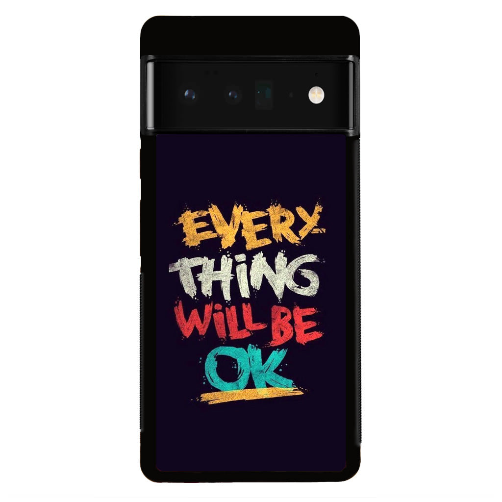 Everything Will Be Ok Google Pixel 6 Pro Case