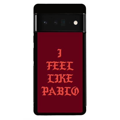 I Feel Like Pablo Google Pixel 6 Pro Case