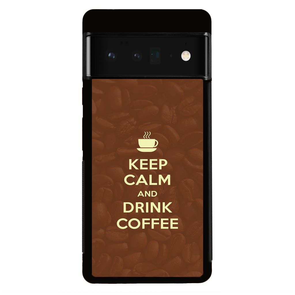 Keep Calm and Drink Coffee Google Pixel 6 Pro Case