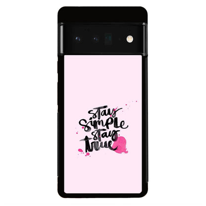 Stay Simple Stay True Google Pixel 6 Pro Case