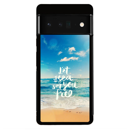 The Sea Set You Free Google Pixel 6 Pro Case