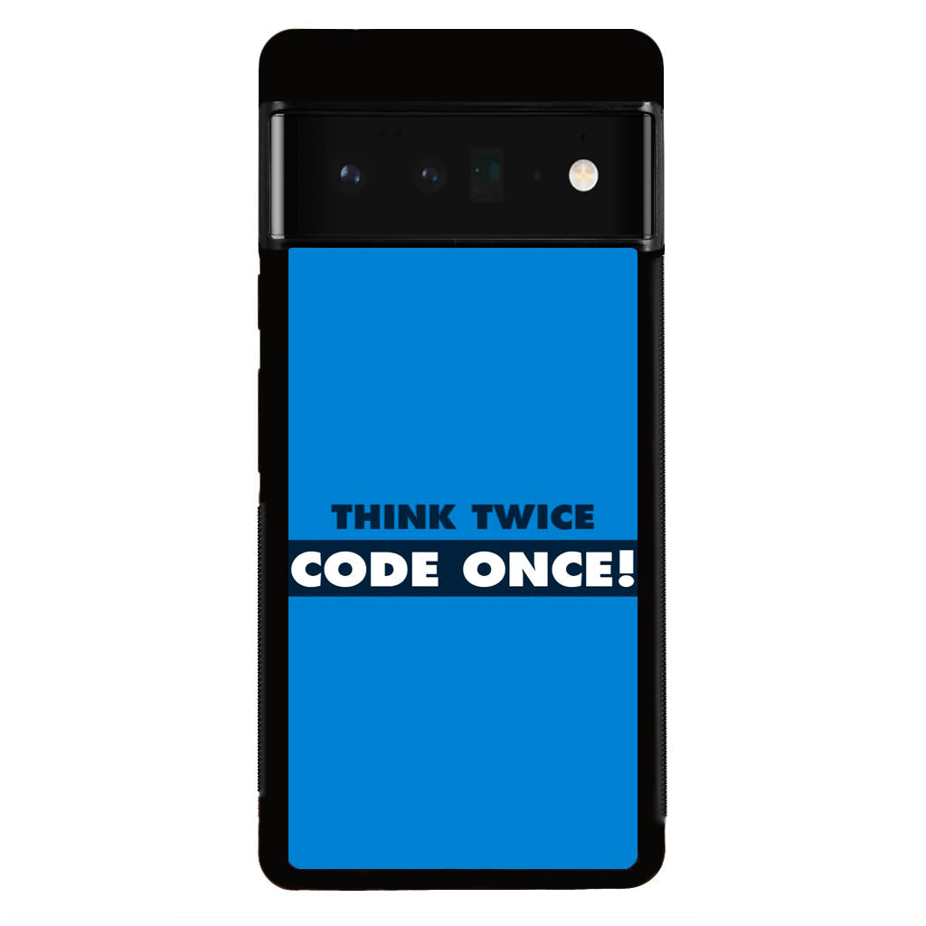 Think Twice Code Once Google Pixel 6 Pro Case