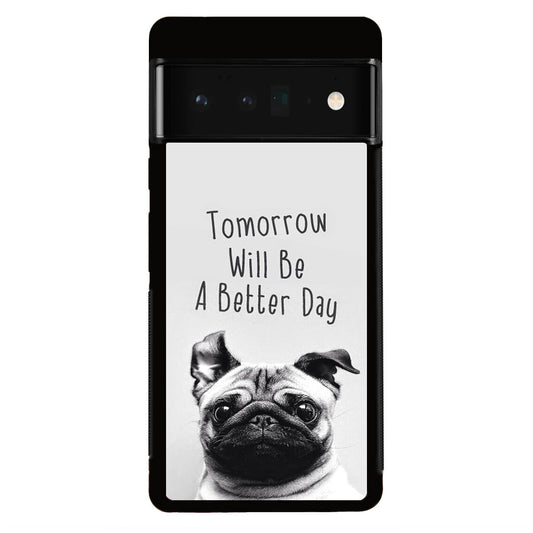 Tomorrow Will Be A Better Day Google Pixel 6 Pro Case