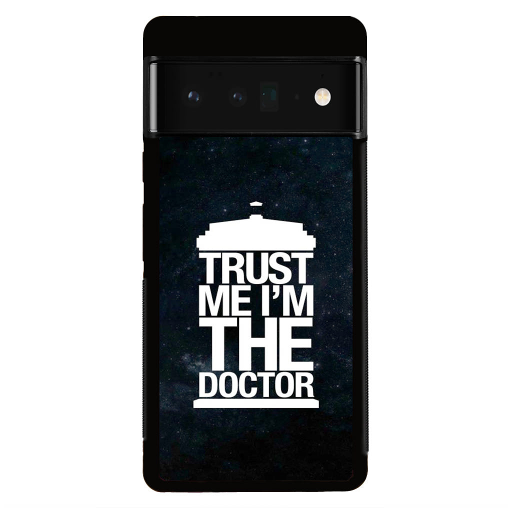 Trust Me I Am Doctor Google Pixel 6 Pro Case