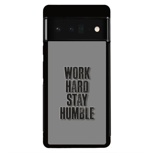 Work Hard Stay Humble Google Pixel 6 Pro Case