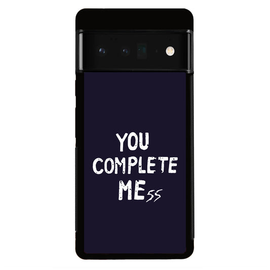 You Complete Me Google Pixel 6 Pro Case