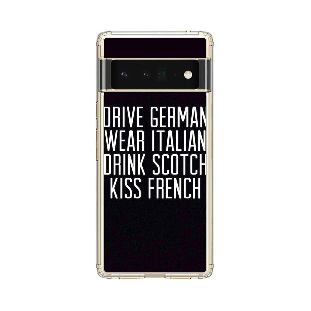 Drive German Wear Italian Drink Scotch Kiss French Google Pixel 6 Pro Case