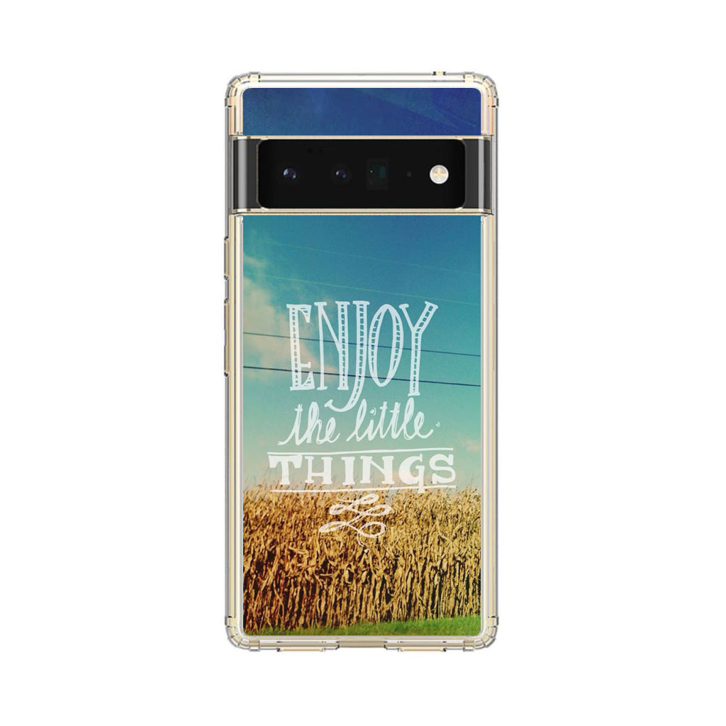 Enjoy The Little Things Google Pixel 6 Pro Case