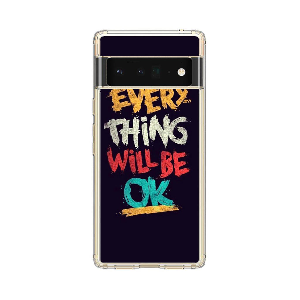 Everything Will Be Ok Google Pixel 6 Pro Case