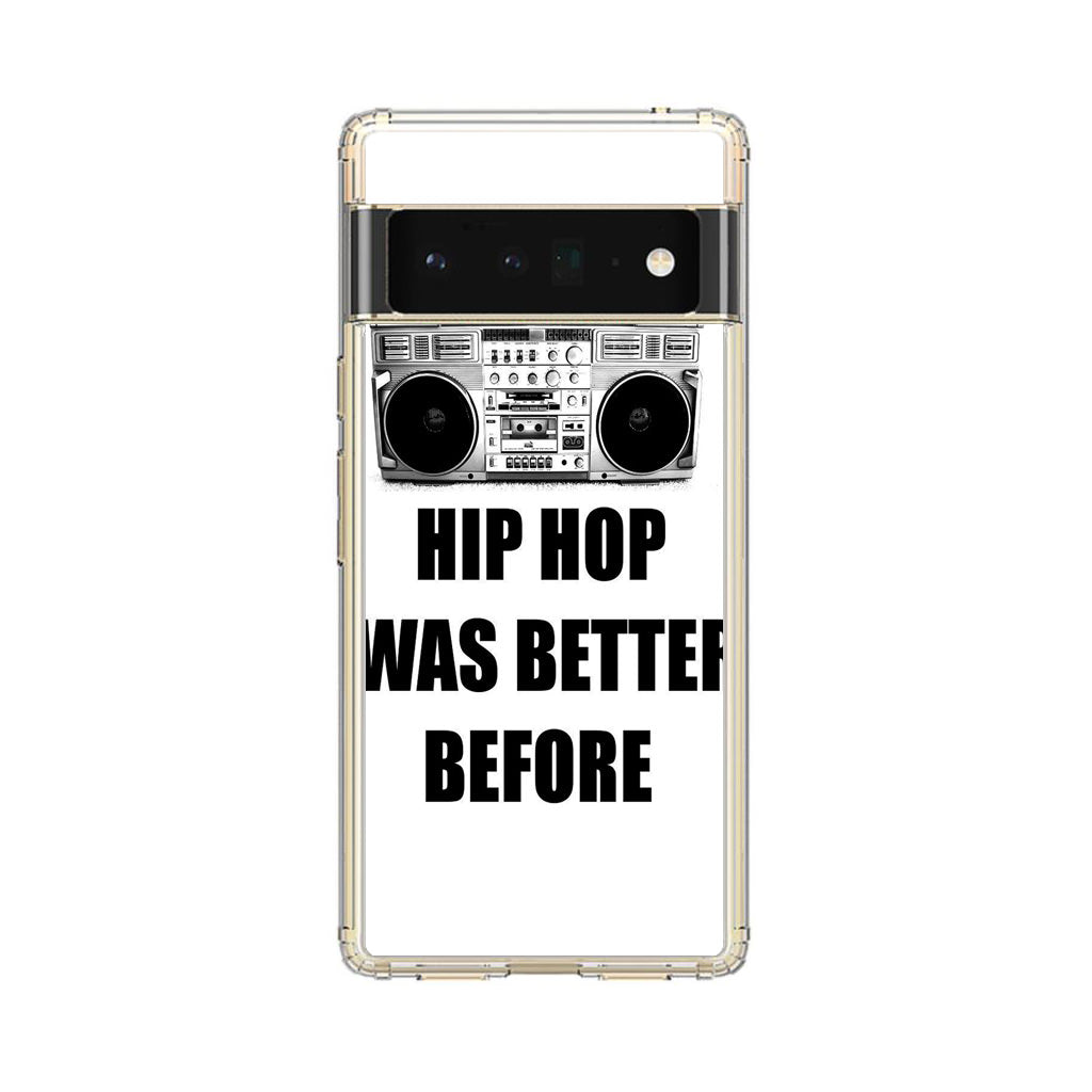 Hip Hop Was Better Before Google Pixel 6 Pro Case